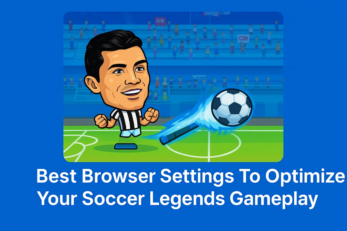 Best Browser Settings To Optimize Your Soccer Legends Gameplay