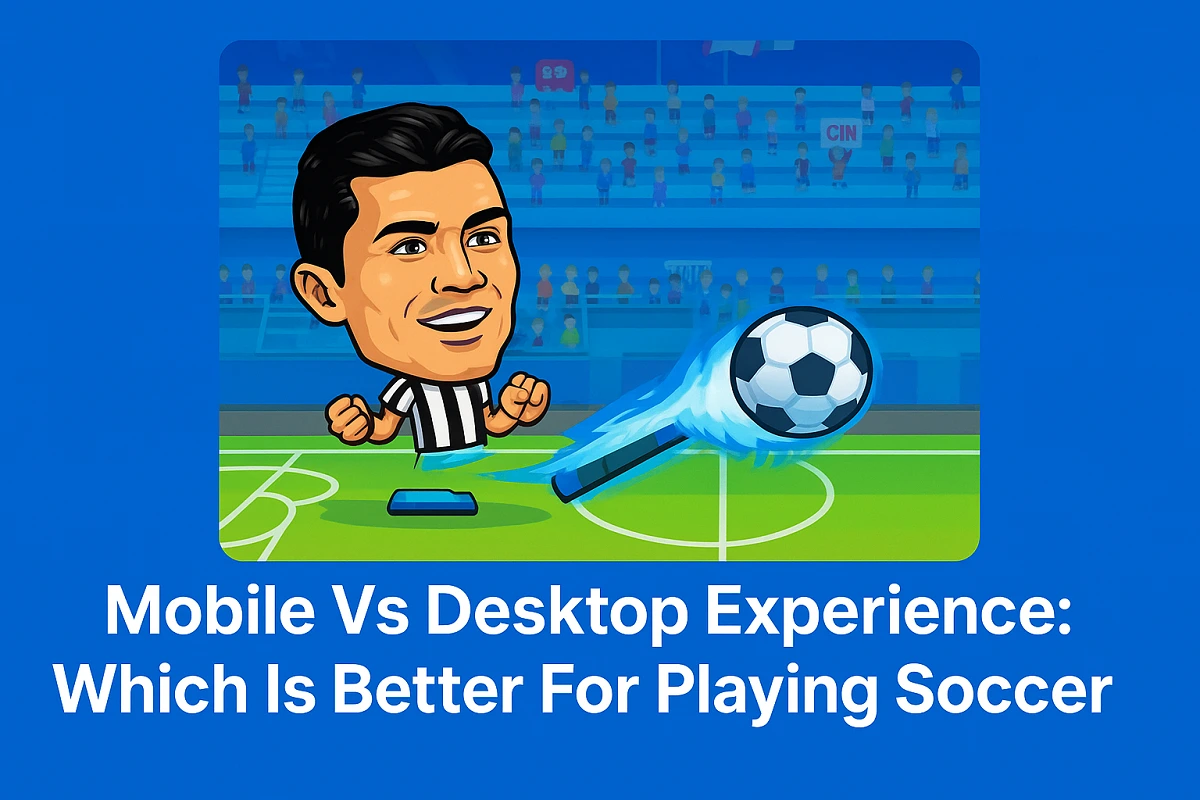 Mobile Vs Desktop Experience: Which Is Better For Playing Soccer Legends
